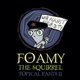 TOPICAL RANTS II (EXPLICIT) MORE TOPICAL RANTS FROM THE MASTER, AND MORE! INCLUDES A BUNCH OF NEW SQUIRREL SONGS! FROM SQUIRREL SONGS 6 