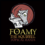 TOPICAL RANTS (EXPLICIT) ALL THE TOPICAL RANTS YOU KNOW AND LOVE, AND MORE! INCLUDES A BUNCH OF NEW SQUIRREL SONGS! Including : You're A Fat Bastard! (Click pic for info)