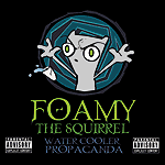 WATER COOLER PROPAGANDA (EXPLICIT) CARTOON FAVORITES AND ORIGINAL RANTS ROUND OUT ANOTHER ALBUM OF SQUIRRELY WRATH